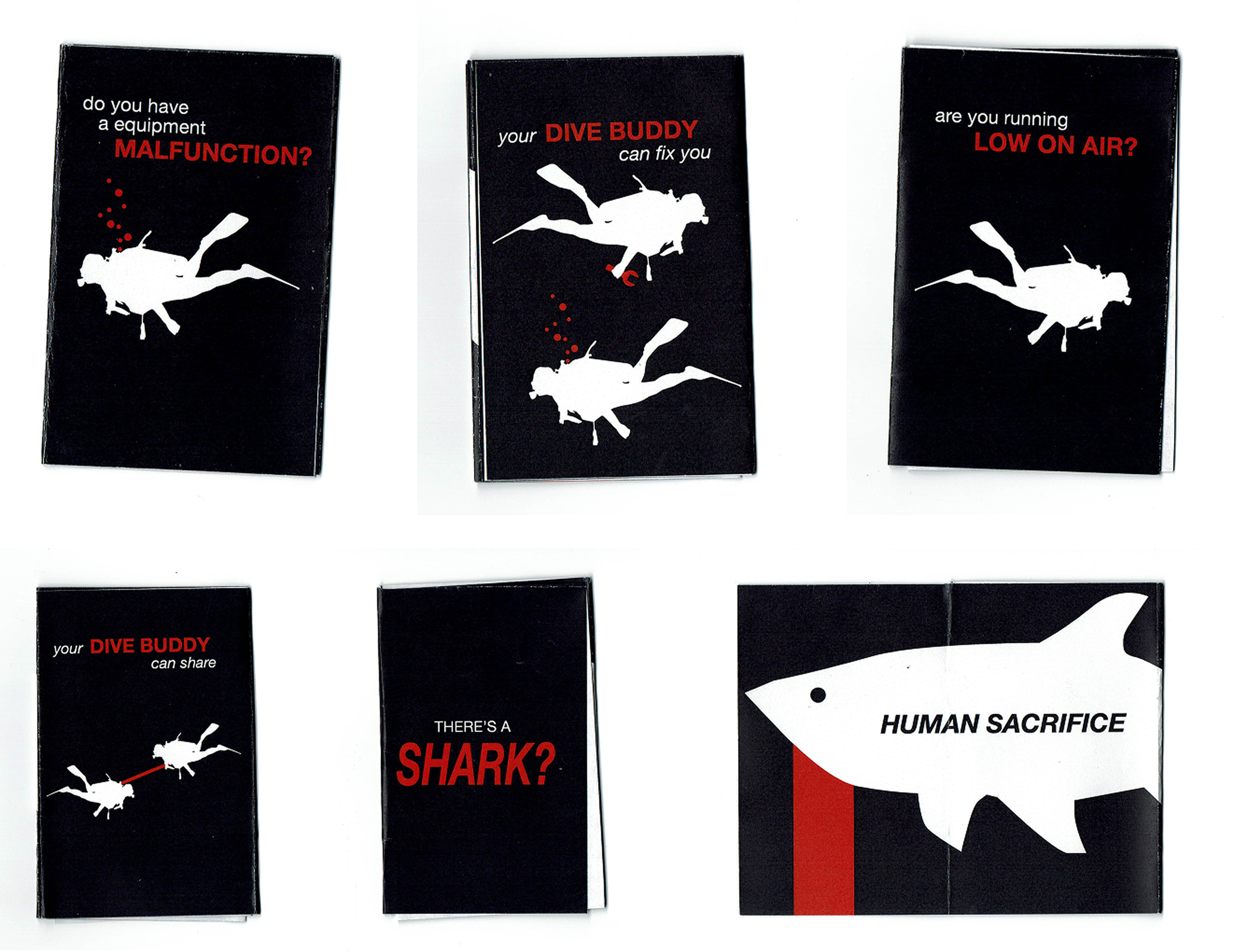 scanned vew of each page of the folded joke zine it reads as such, do you have a equipment malfunction? your dive buddy can fix you, are you running low on air? your dive buddy can share, there's a shark!? human sacrifice. Each page as imagery of scuba divers performing the acts described